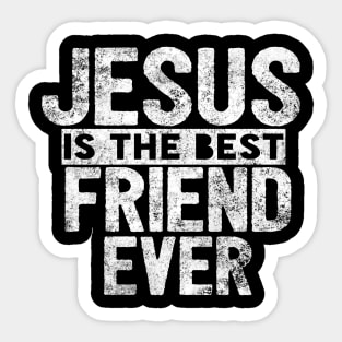 JESUS IS THE BEST FRIEND EVER SHIRT- FUNNY CHRISTIAN GIFT Sticker